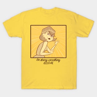 I'm Not Actually Doin' Anything Illegal T-Shirt